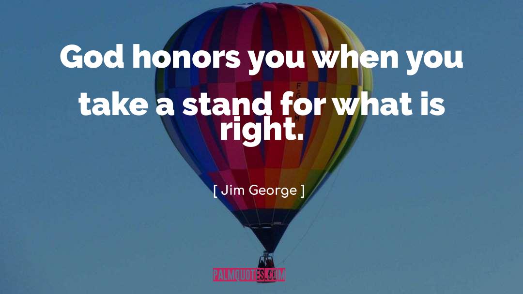 Jim George Quotes: God honors you when you