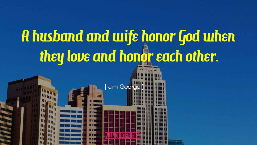 Jim George Quotes: A husband and wife honor