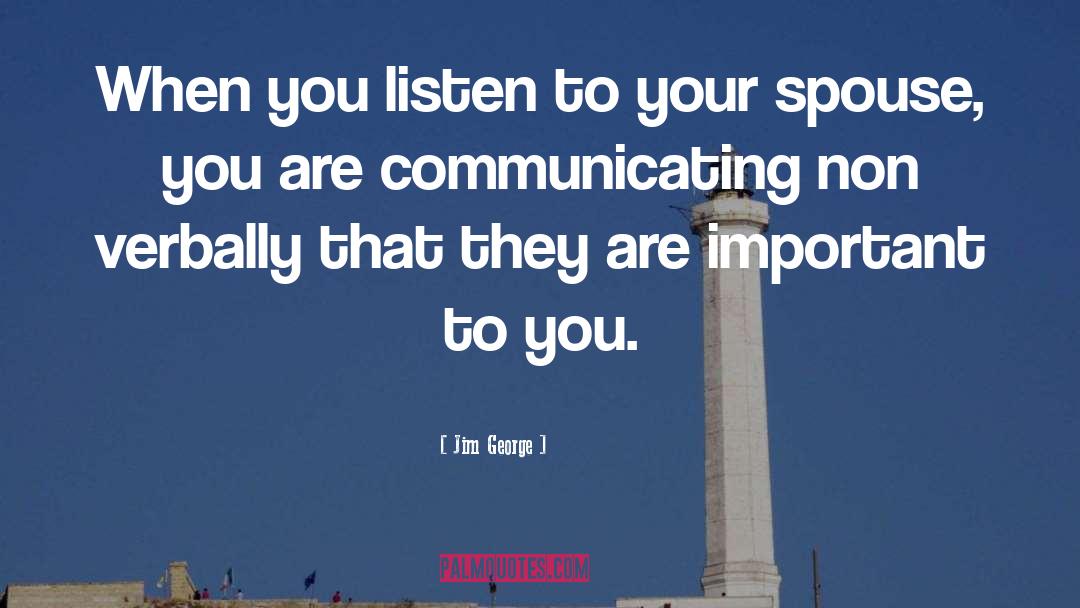 Jim George Quotes: When you listen to your