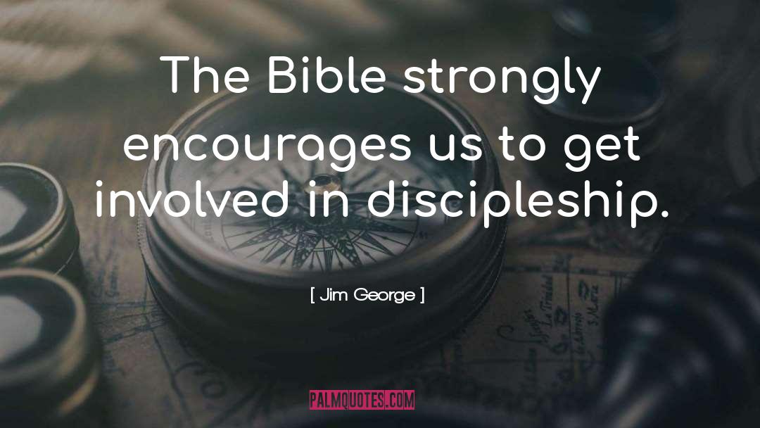 Jim George Quotes: The Bible strongly encourages us