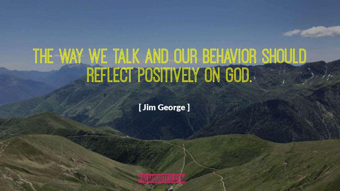 Jim George Quotes: The way we talk and