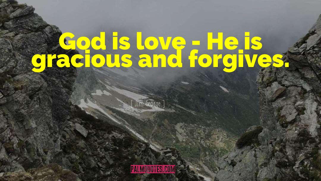 Jim George Quotes: God is love - He