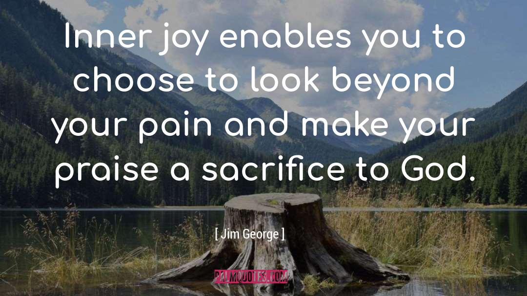 Jim George Quotes: Inner joy enables you to