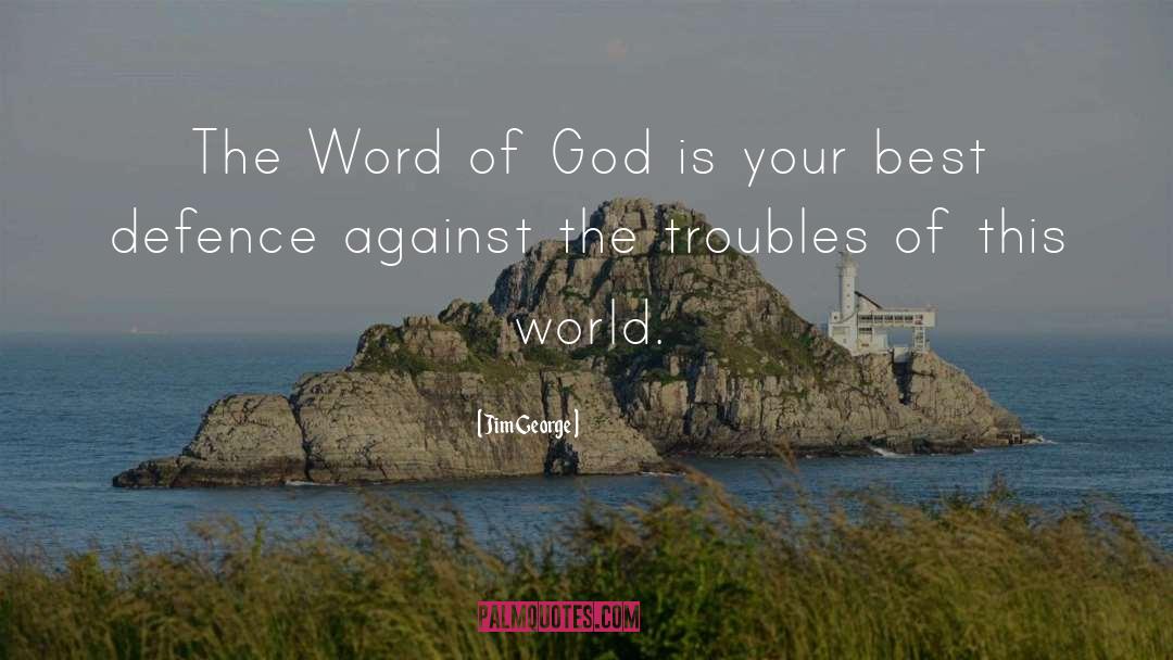 Jim George Quotes: The Word of God is