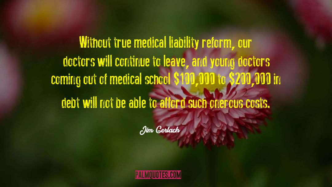 Jim Gerlach Quotes: Without true medical liability reform,