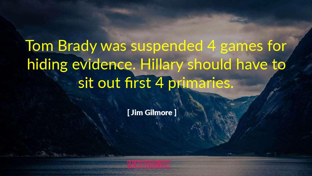 Jim Gilmore Quotes: Tom Brady was suspended 4
