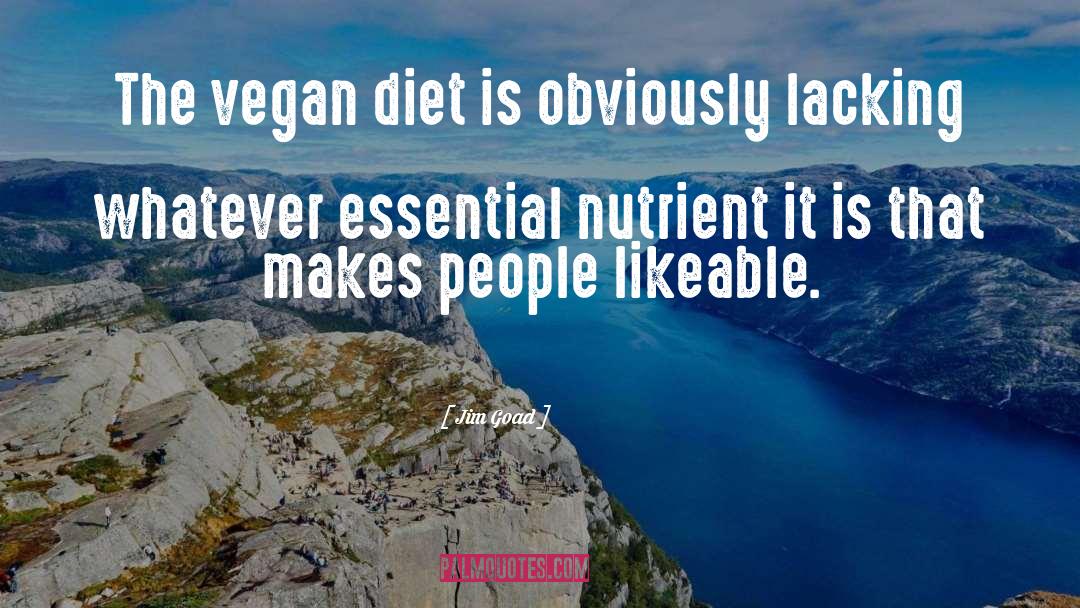 Jim Goad Quotes: The vegan diet is obviously