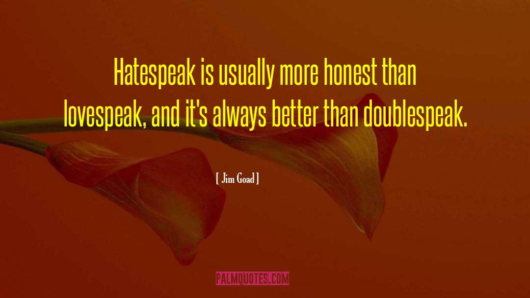 Jim Goad Quotes: Hatespeak is usually more honest