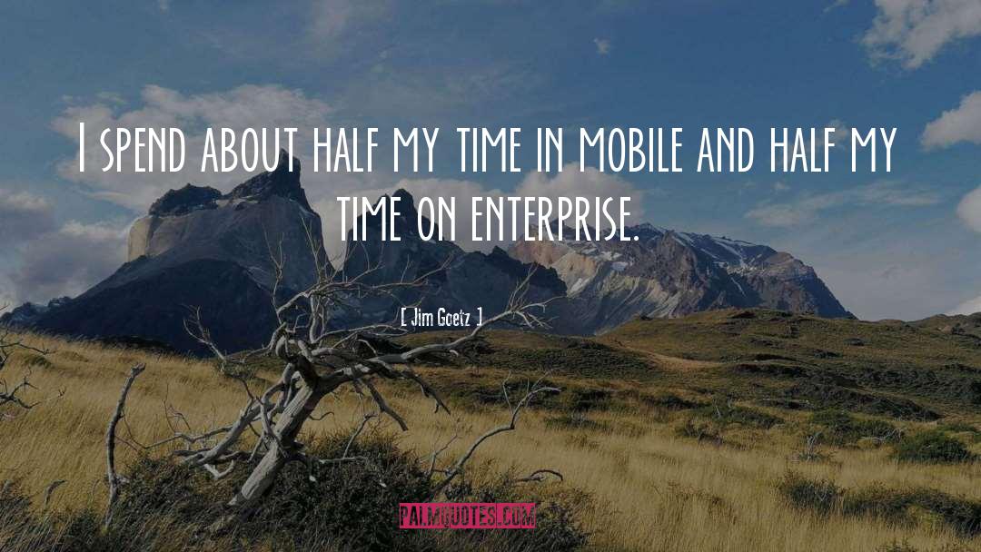 Jim Goetz Quotes: I spend about half my