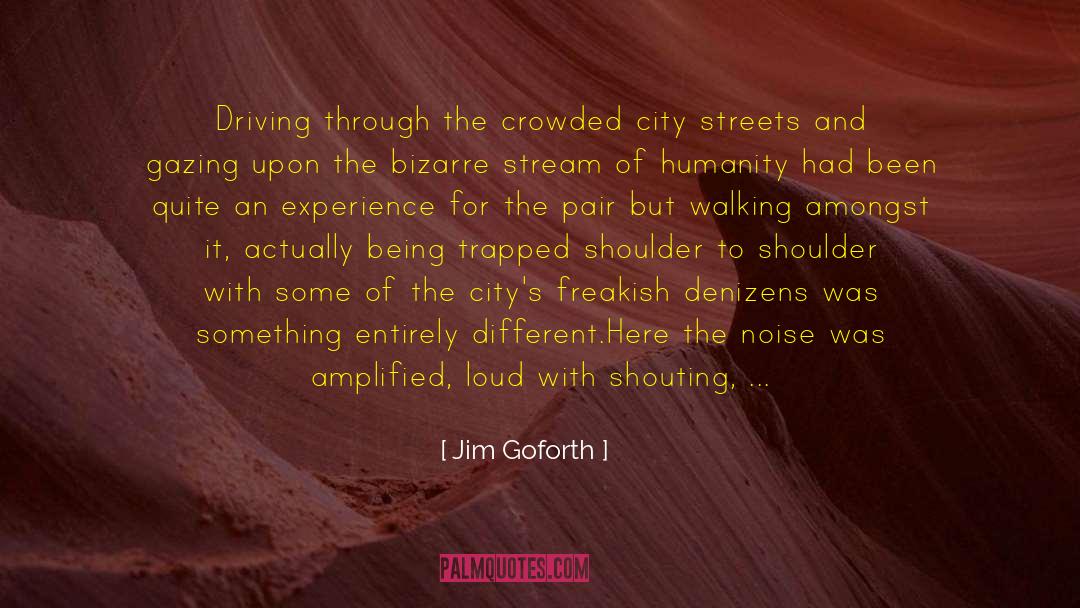Jim Goforth Quotes: Driving through the crowded city