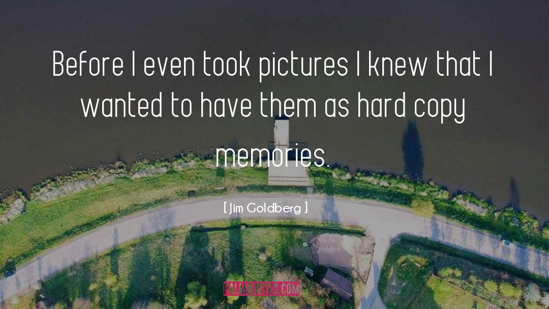 Jim Goldberg Quotes: Before I even took pictures