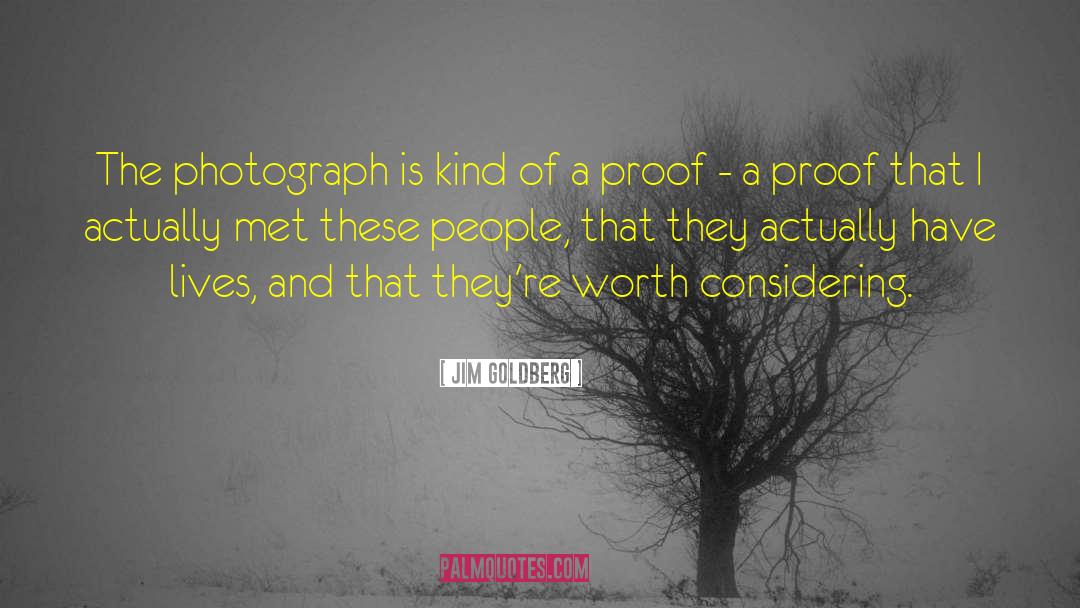 Jim Goldberg Quotes: The photograph is kind of