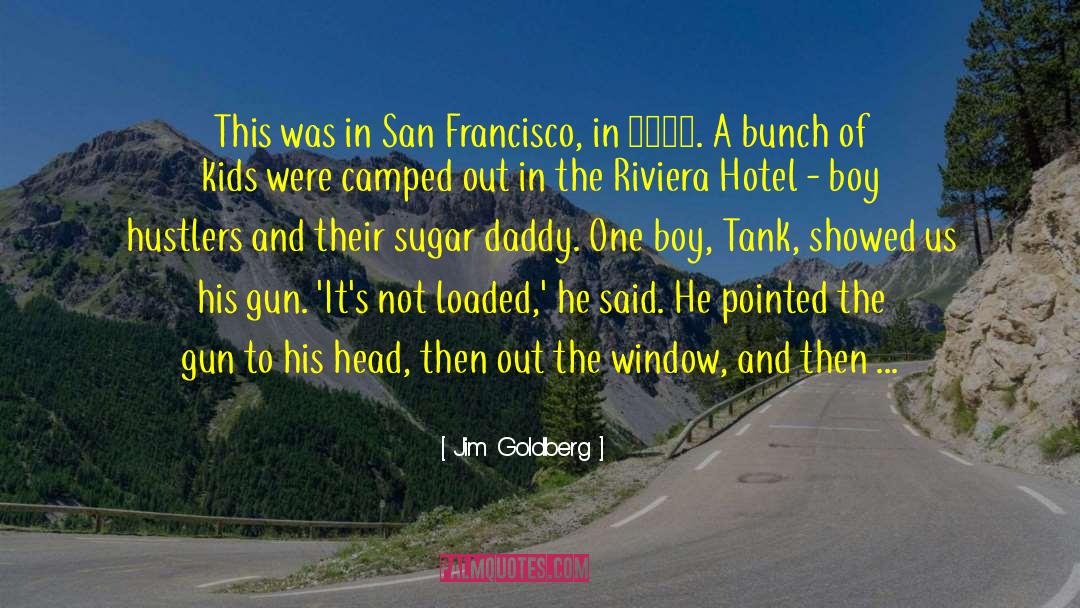 Jim Goldberg Quotes: This was in San Francisco,
