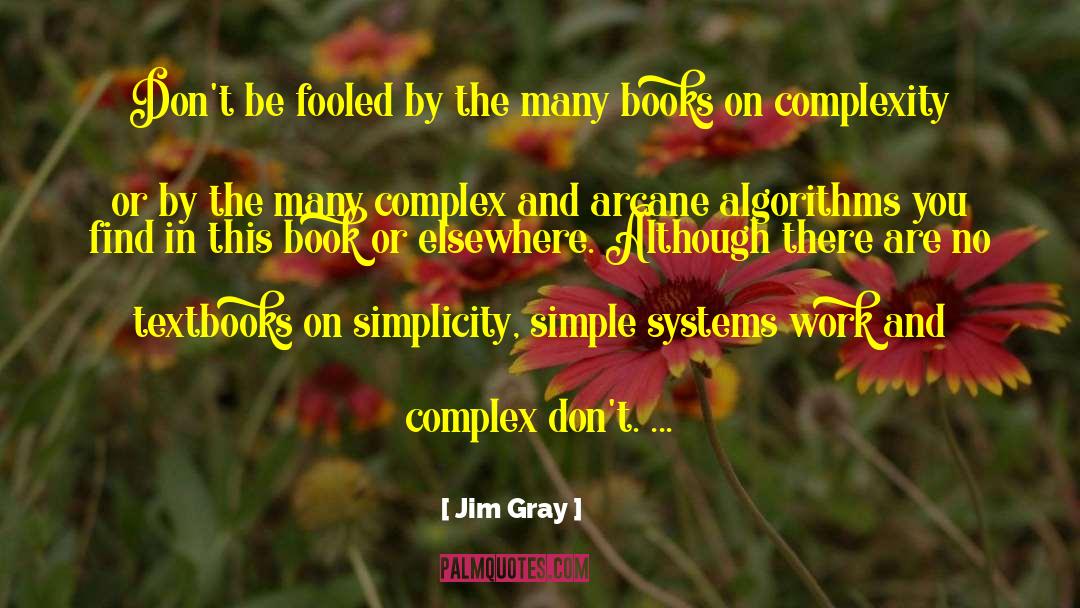 Jim Gray Quotes: Don't be fooled by the