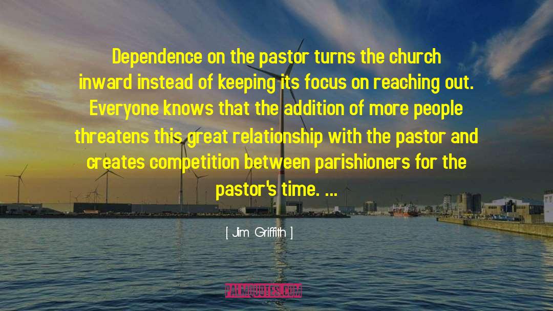 Jim Griffith Quotes: Dependence on the pastor turns