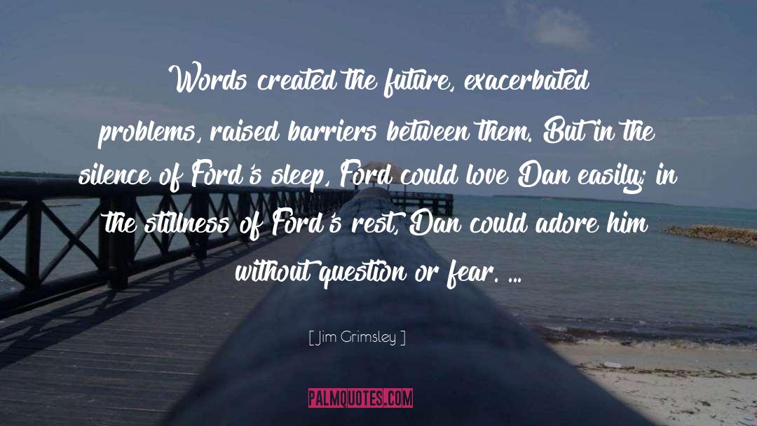 Jim Grimsley Quotes: Words created the future, exacerbated