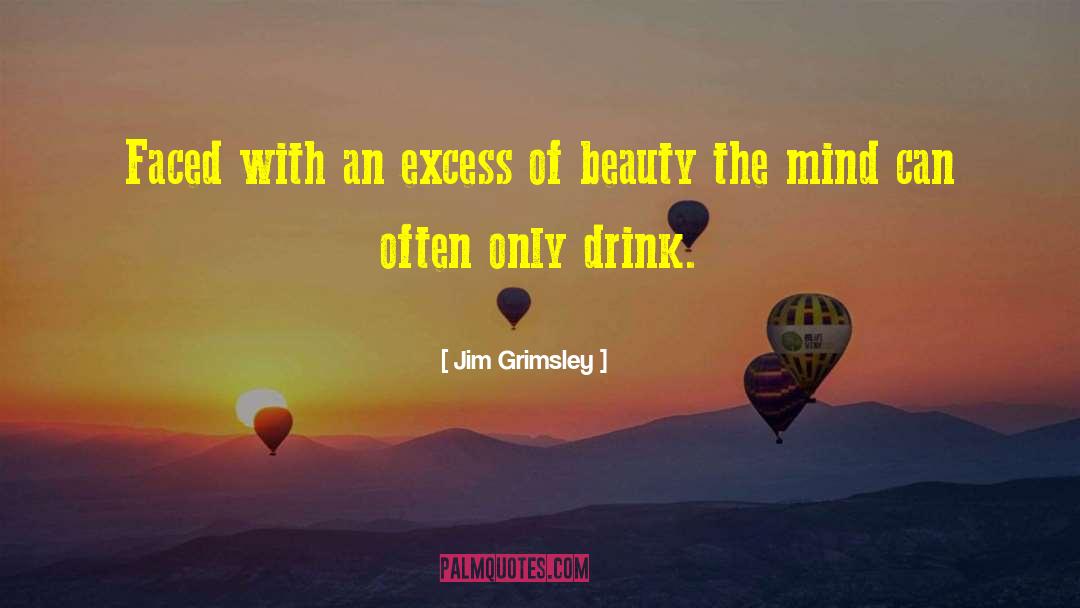 Jim Grimsley Quotes: Faced with an excess of