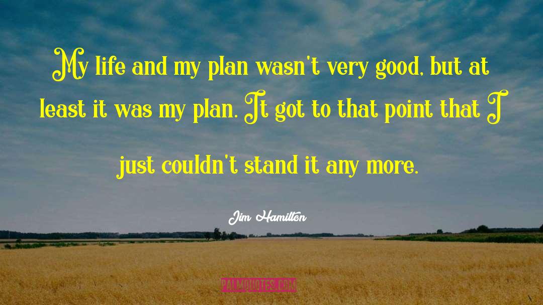 Jim Hamilton Quotes: My life and my plan