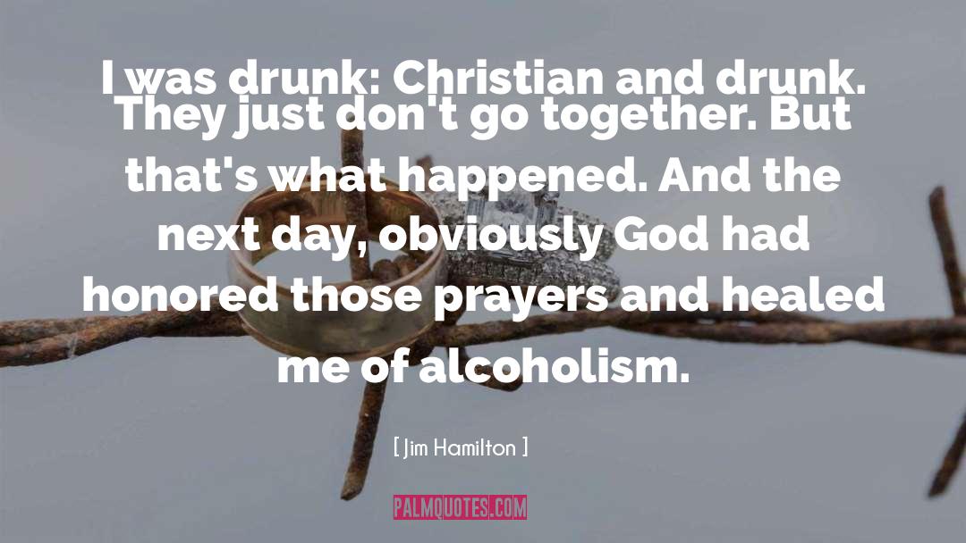 Jim Hamilton Quotes: I was drunk: Christian and