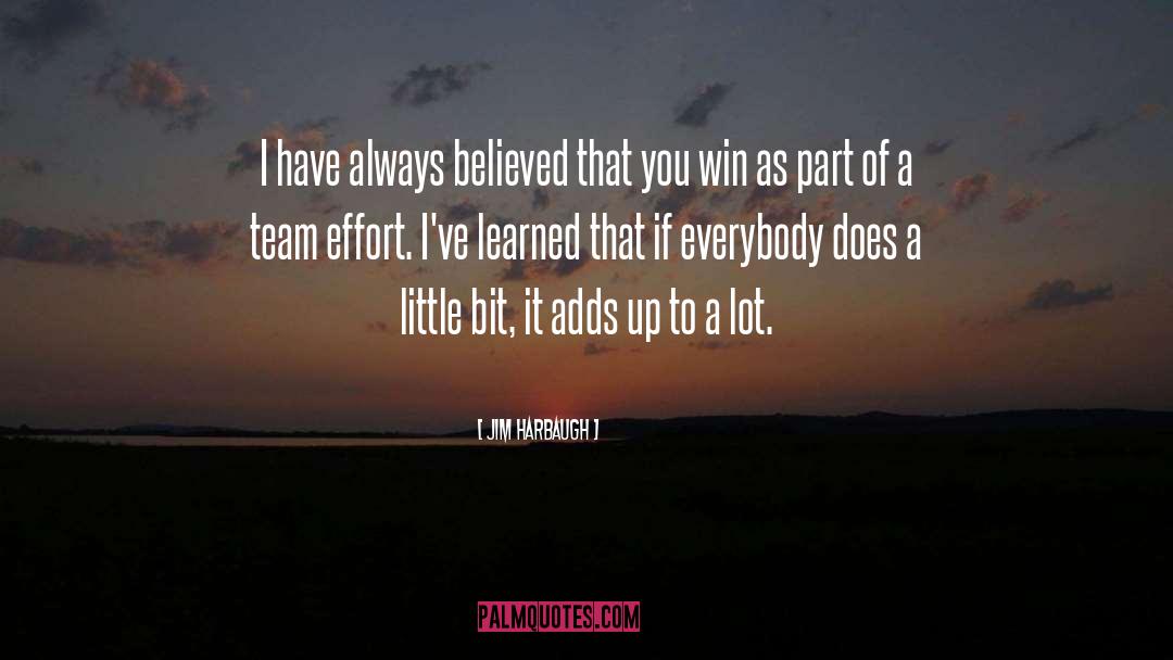 Jim Harbaugh Quotes: I have always believed that