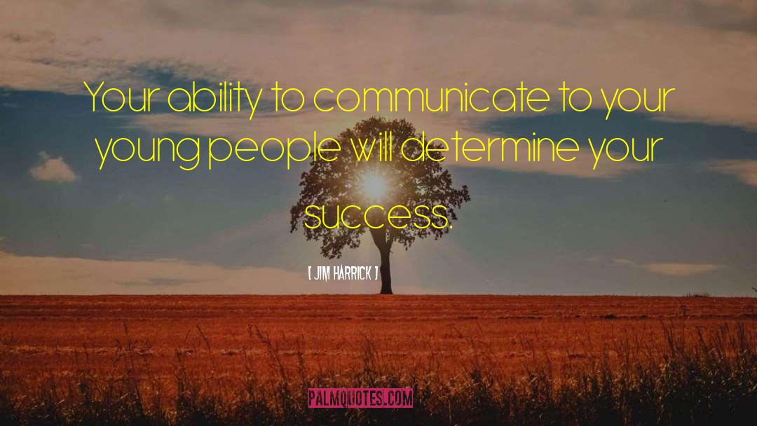 Jim Harrick Quotes: Your ability to communicate to