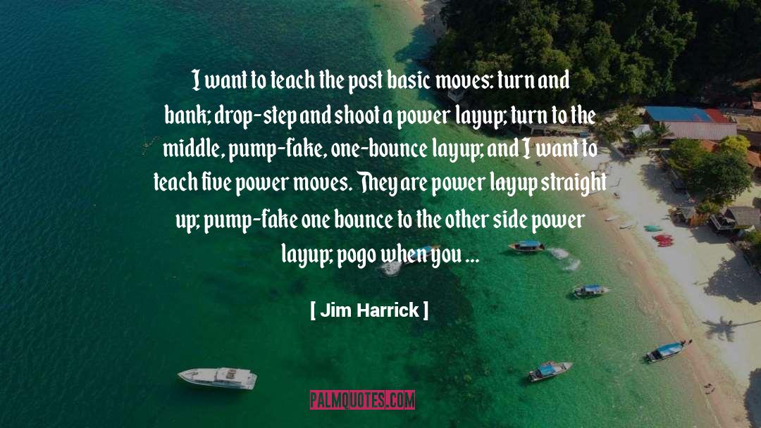 Jim Harrick Quotes: I want to teach the