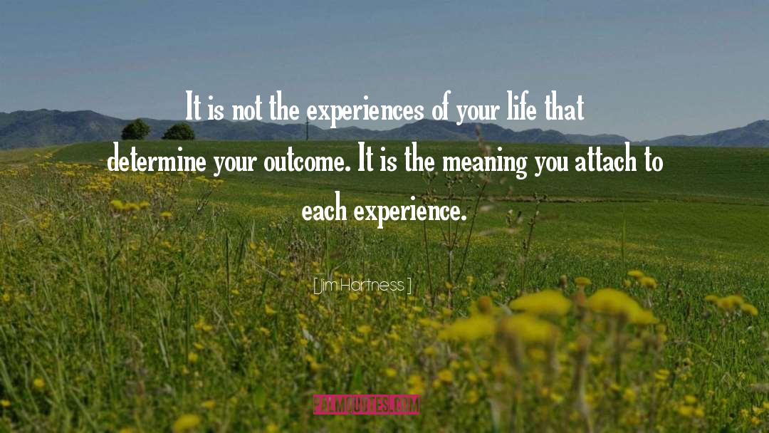Jim Hartness Quotes: It is not the experiences