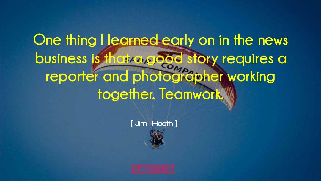 Jim  Heath Quotes: One thing I learned early