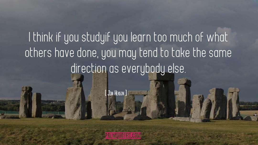 Jim Henson Quotes: I think if you study<br>if
