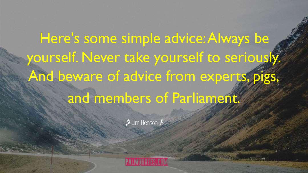 Jim Henson Quotes: Here's some simple advice: Always