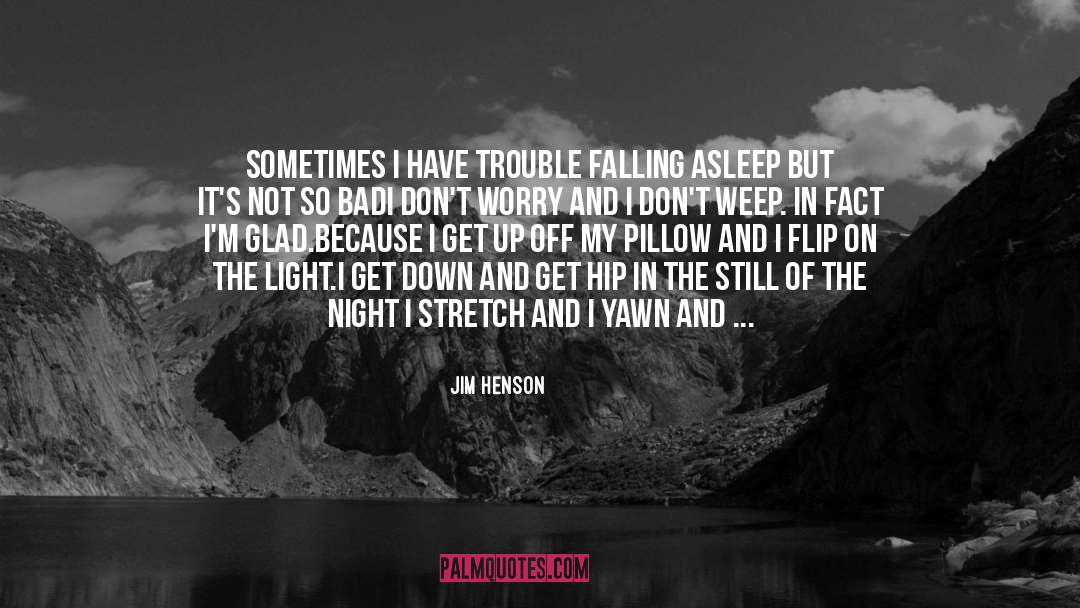 Jim Henson Quotes: Sometimes I have trouble falling