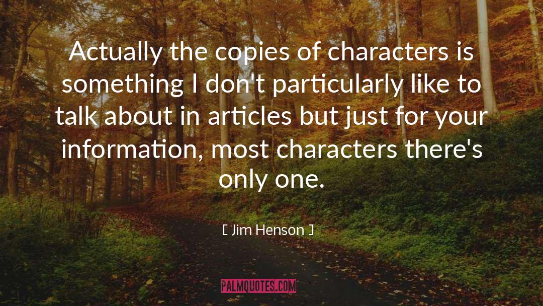 Jim Henson Quotes: Actually the copies of characters