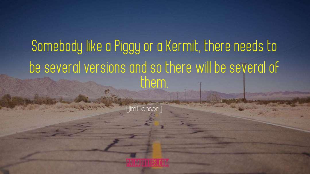 Jim Henson Quotes: Somebody like a Piggy or