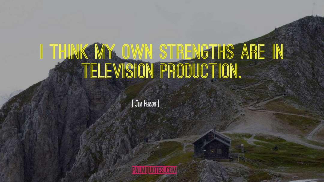 Jim Henson Quotes: I think my own strengths