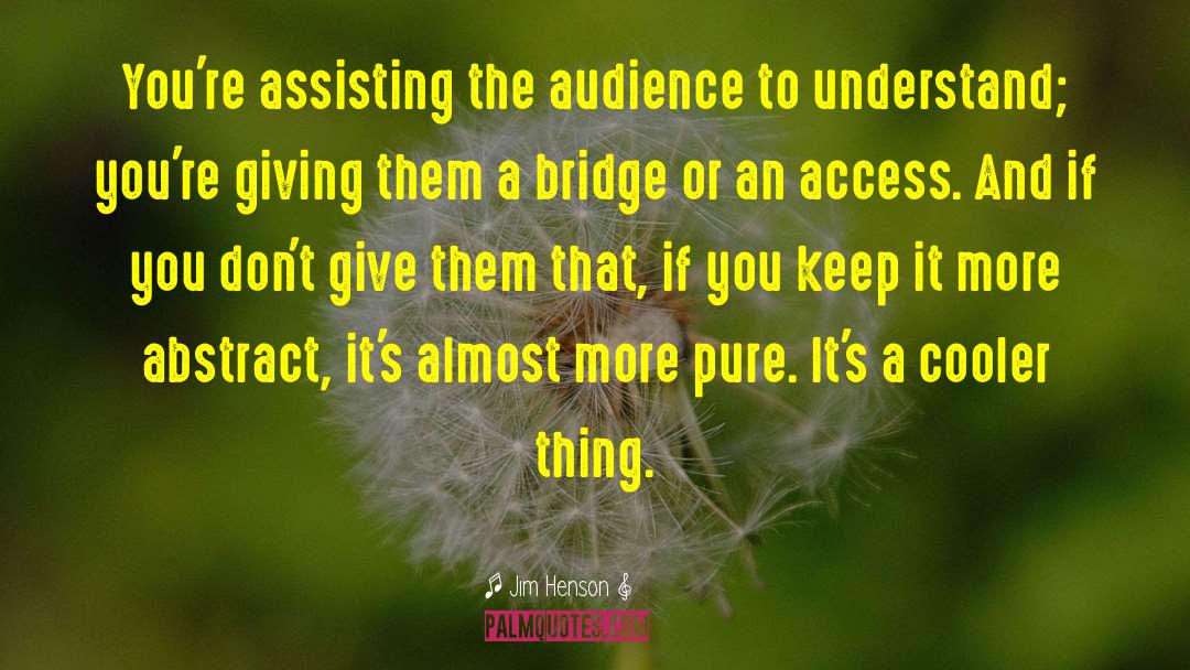 Jim Henson Quotes: You're assisting the audience to