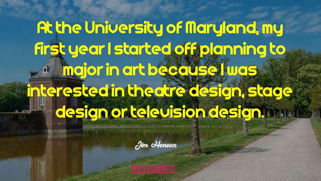 Jim Henson Quotes: At the University of Maryland,