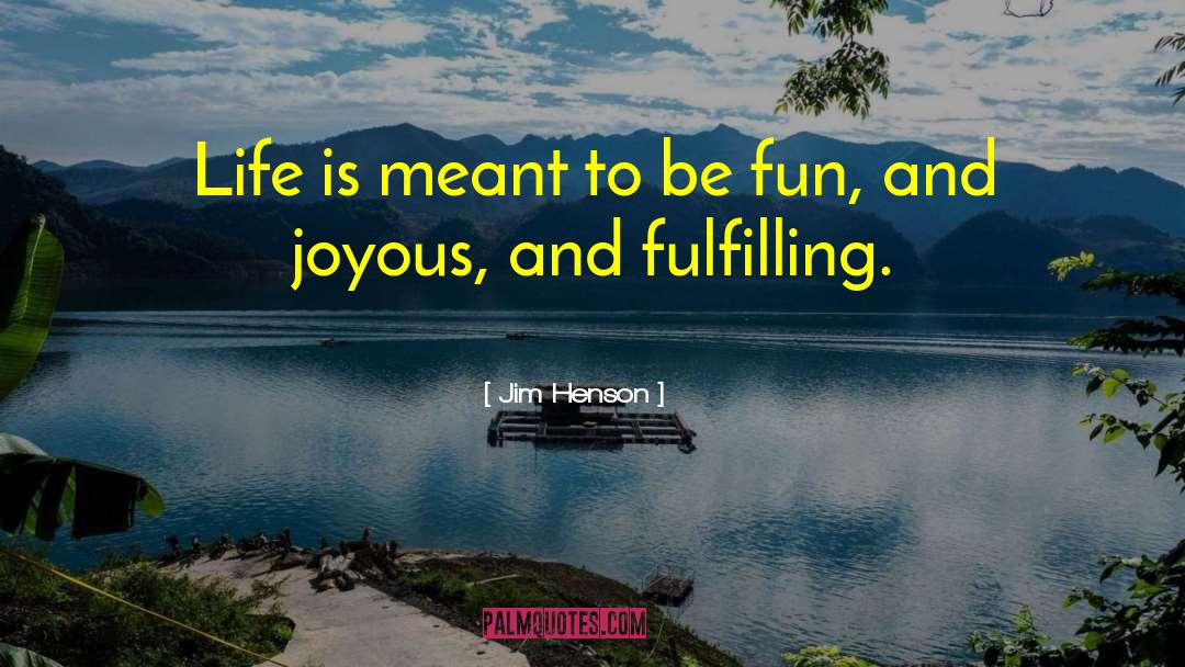 Jim Henson Quotes: Life is meant to be