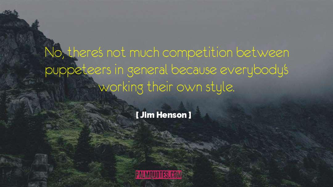 Jim Henson Quotes: No, there's not much competition