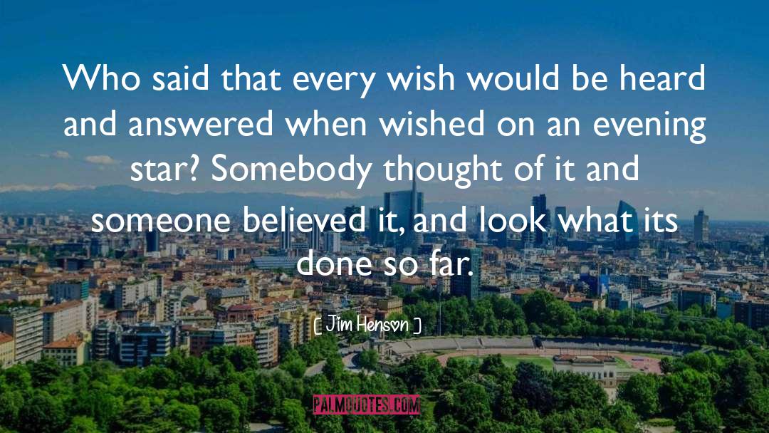 Jim Henson Quotes: Who said that every wish