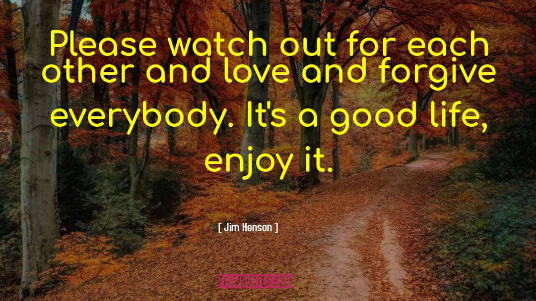 Jim Henson Quotes: Please watch out for each