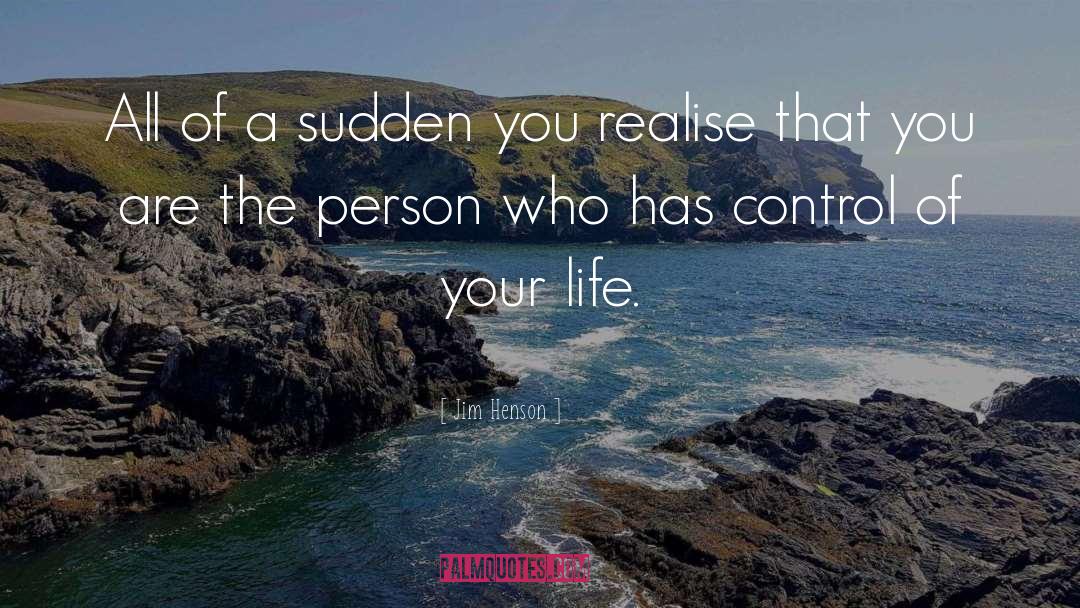 Jim Henson Quotes: All of a sudden you
