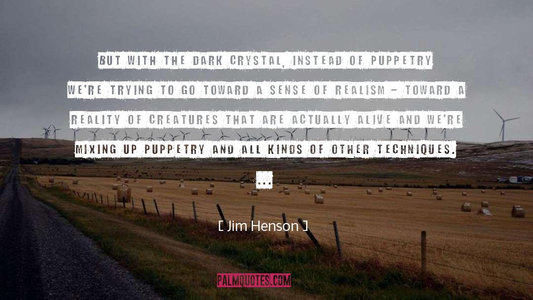 Jim Henson Quotes: But with The Dark Crystal,