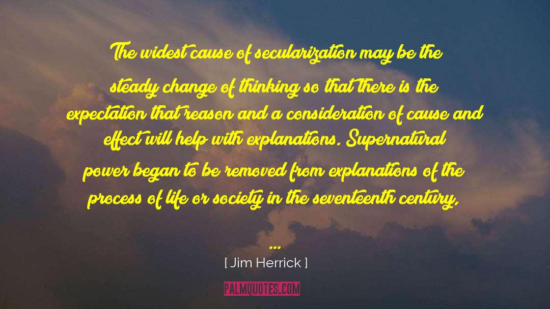 Jim Herrick Quotes: The widest cause of secularization