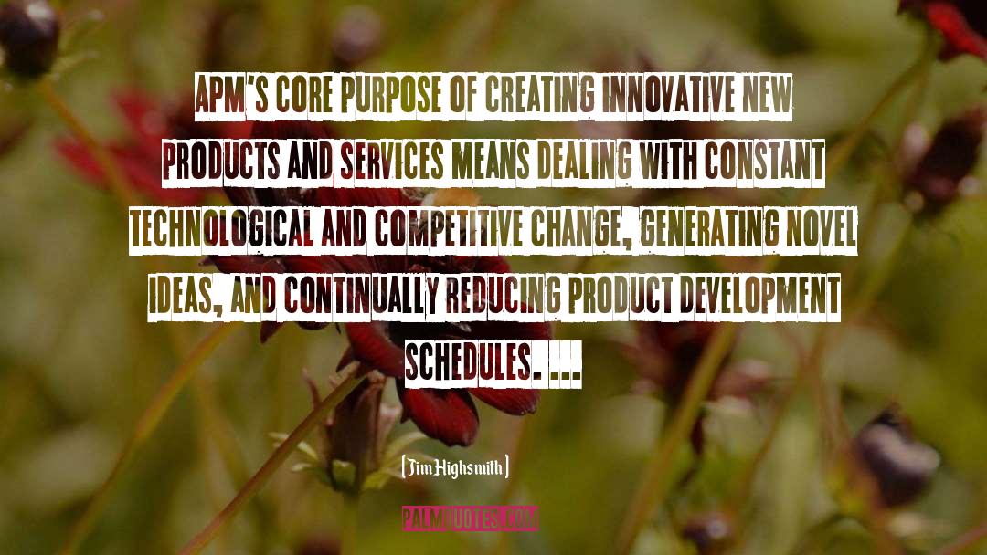 Jim Highsmith Quotes: APM's core purpose of creating