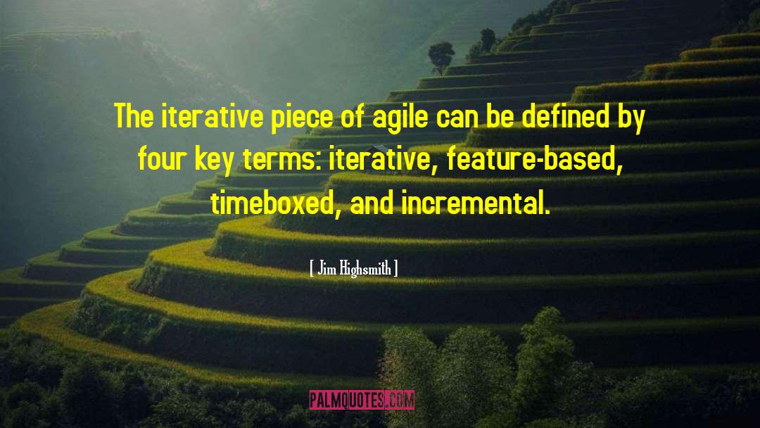 Jim Highsmith Quotes: The iterative piece of agile
