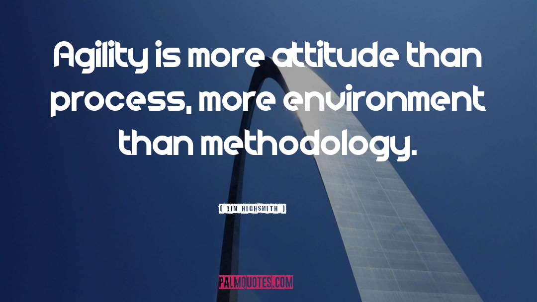 Jim Highsmith Quotes: Agility is more attitude than