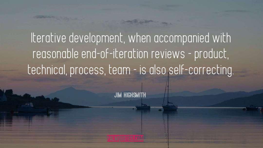 Jim Highsmith Quotes: Iterative development, when accompanied with