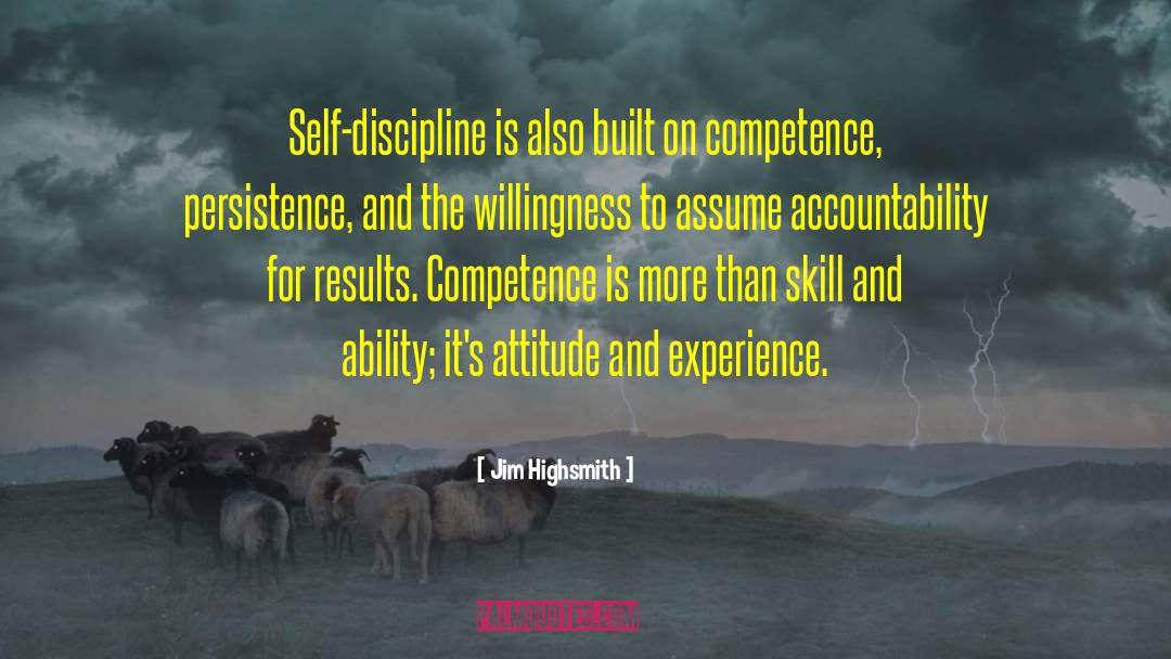 Jim Highsmith Quotes: Self-discipline is also built on