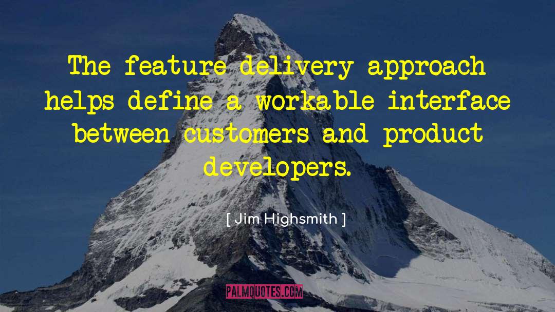 Jim Highsmith Quotes: The feature delivery approach helps