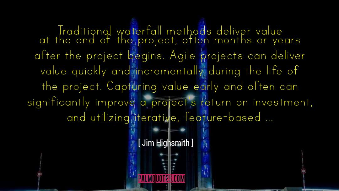Jim Highsmith Quotes: Traditional waterfall methods deliver value